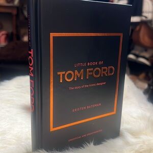 Kristen Bateman Little Book of Tom Ford: The story of the iconic brand.